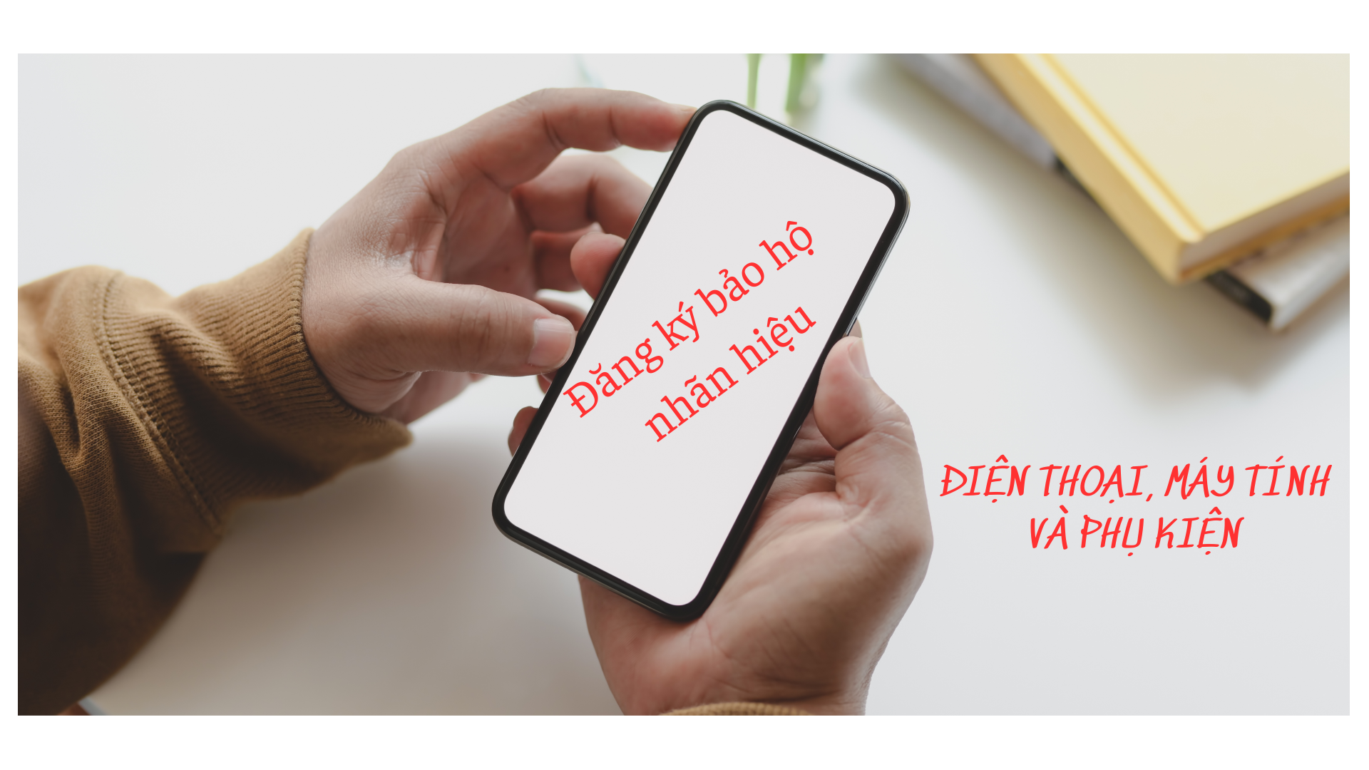 ĐĂNG KÝ NHÃN HIỆU CHO ĐIỆN THOẠI, MÁY TÍNH VÀ PHỤ KIỆN